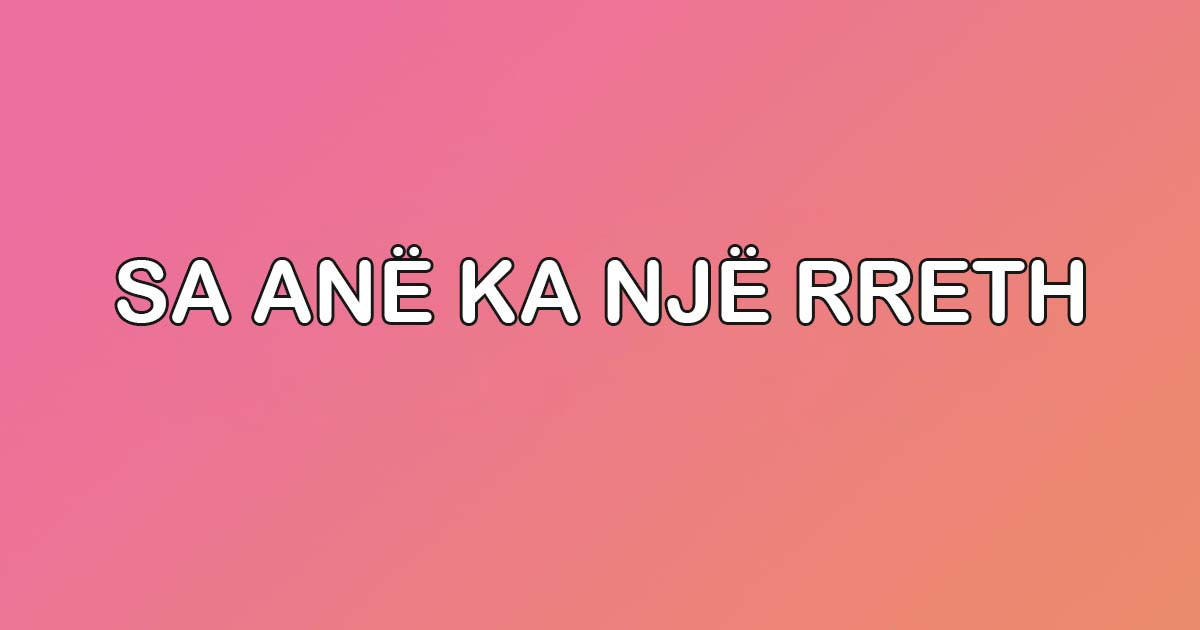 Sa anë ka një rreth?